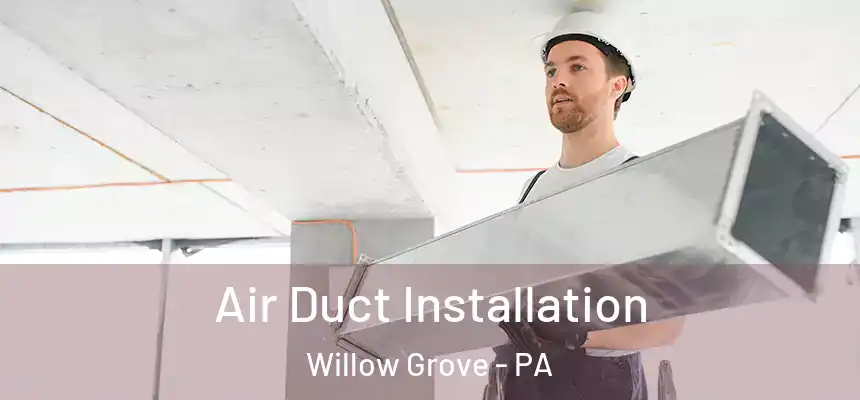  Air Duct Installation Willow Grove - PA