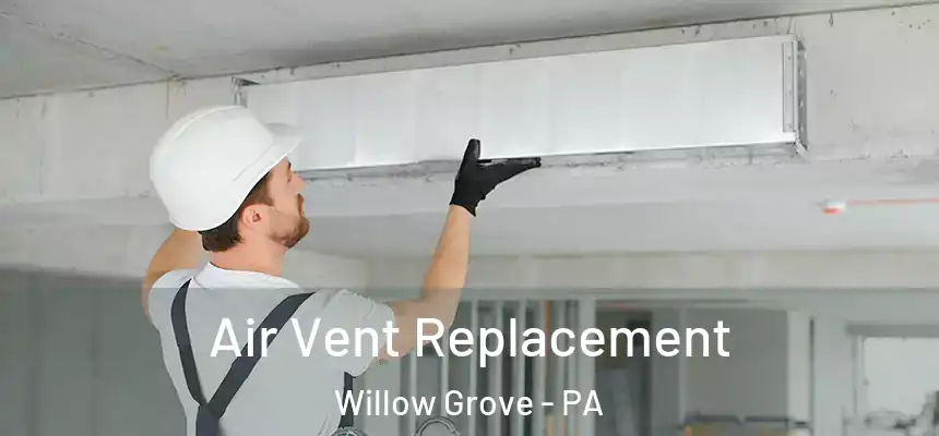  Air Vent Replacement Willow Grove - PA