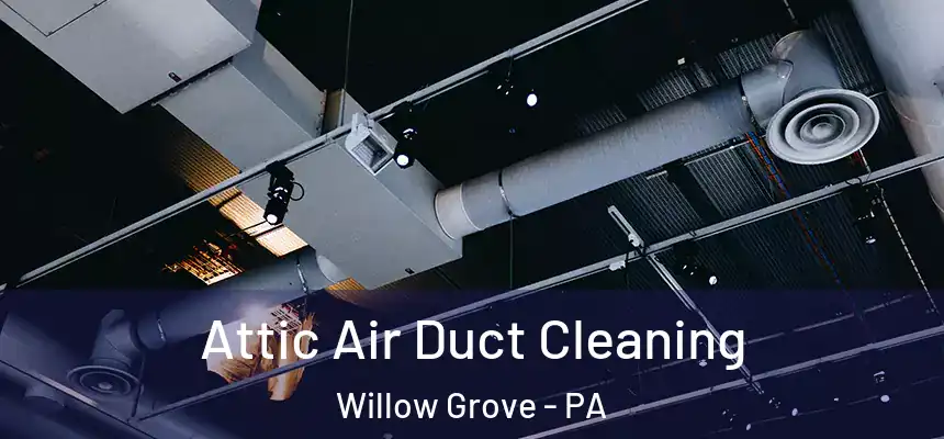  Attic Air Duct Cleaning Willow Grove - PA