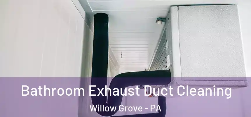  Bathroom Exhaust Duct Cleaning Willow Grove - PA