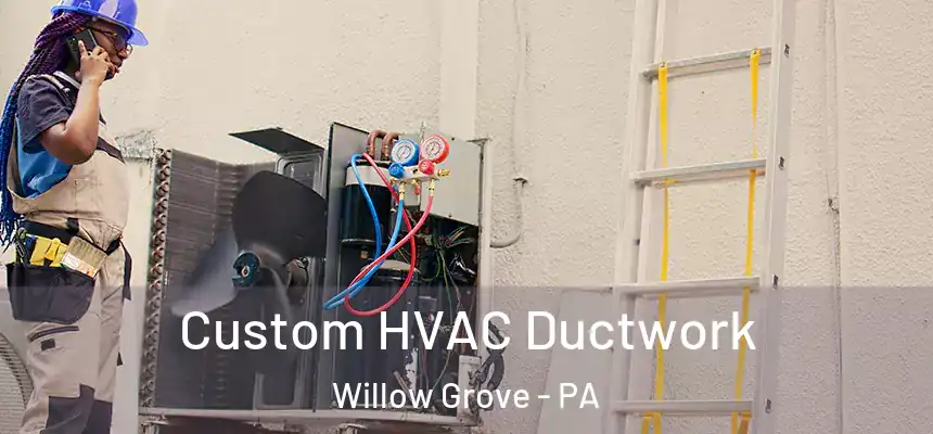  Custom HVAC Ductwork Willow Grove - PA