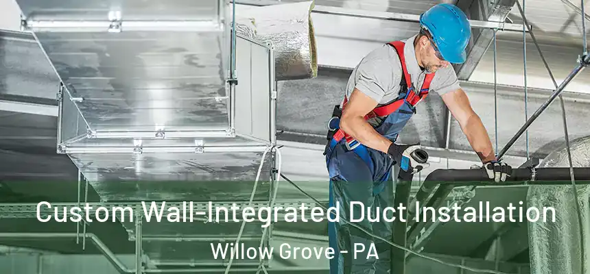  Custom Wall-Integrated Duct Installation Willow Grove - PA