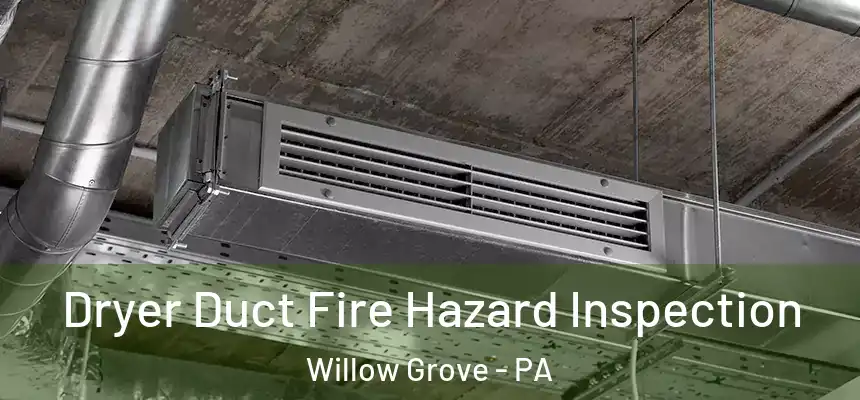  Dryer Duct Fire Hazard Inspection Willow Grove - PA