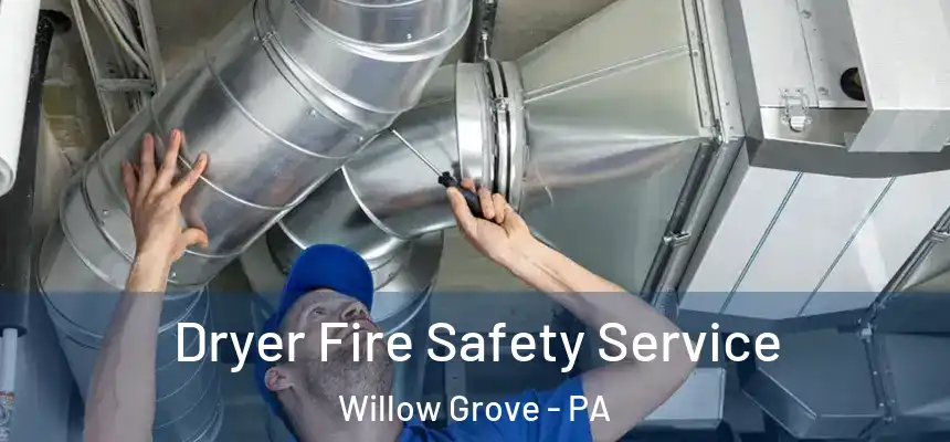  Dryer Fire Safety Service Willow Grove - PA