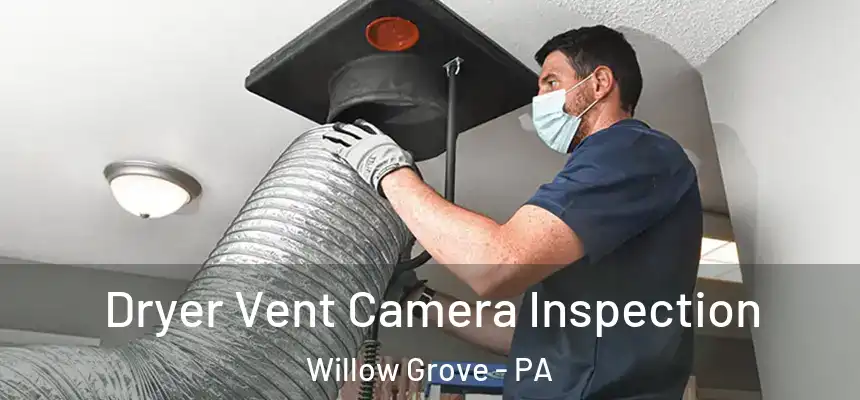  Dryer Vent Camera Inspection Willow Grove - PA