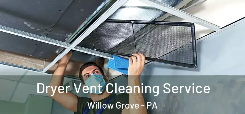  Dryer Vent Cleaning Service Willow Grove - PA