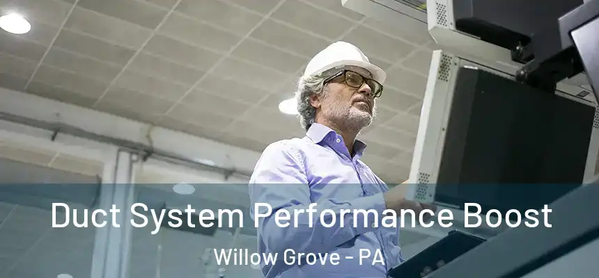  Duct System Performance Boost Willow Grove - PA