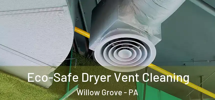  Eco-Safe Dryer Vent Cleaning Willow Grove - PA
