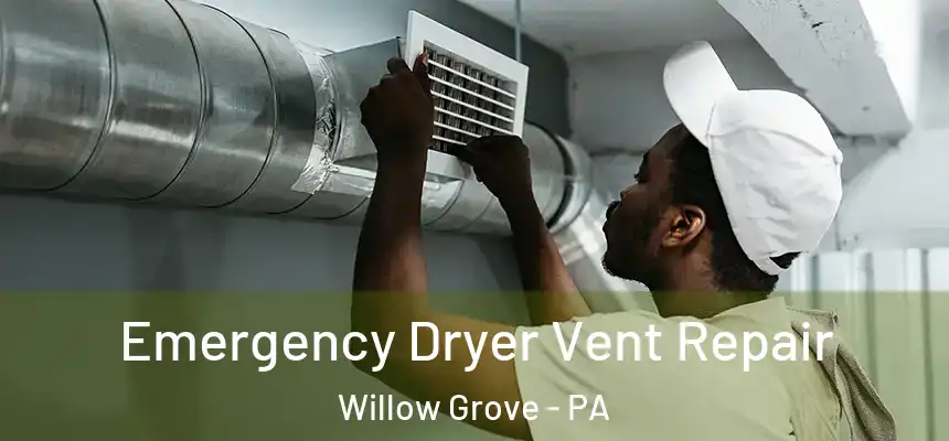  Emergency Dryer Vent Repair Willow Grove - PA