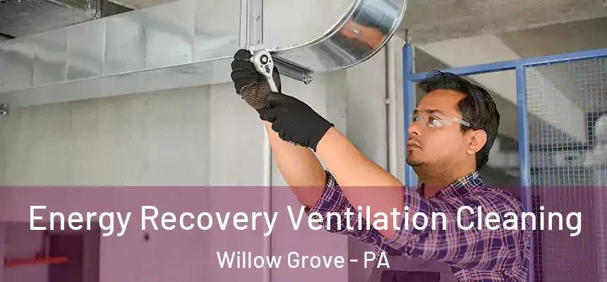  Energy Recovery Ventilation Cleaning Willow Grove - PA