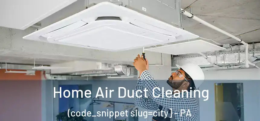  Home Air Duct Cleaning (code_snippet slug=city] - PA