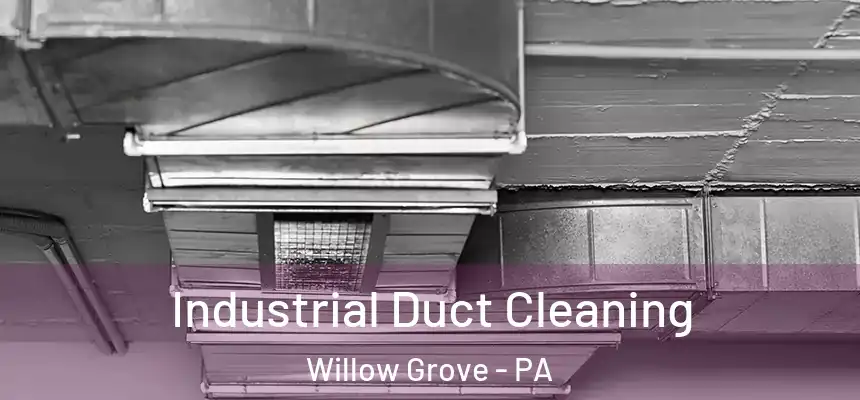  Industrial Duct Cleaning Willow Grove - PA