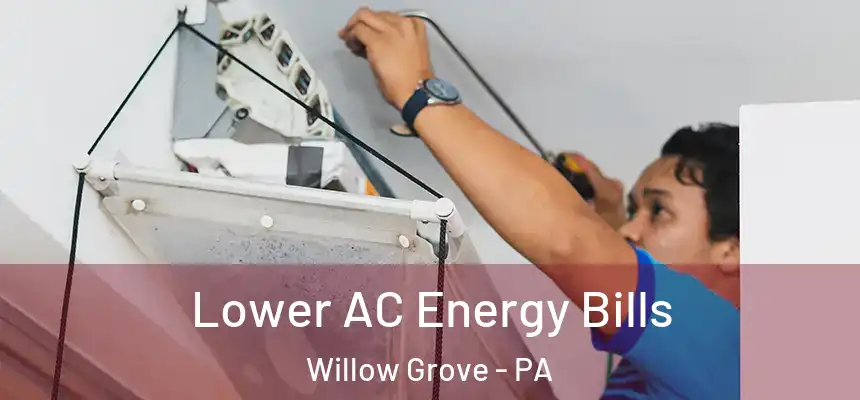  Lower AC Energy Bills Willow Grove - PA