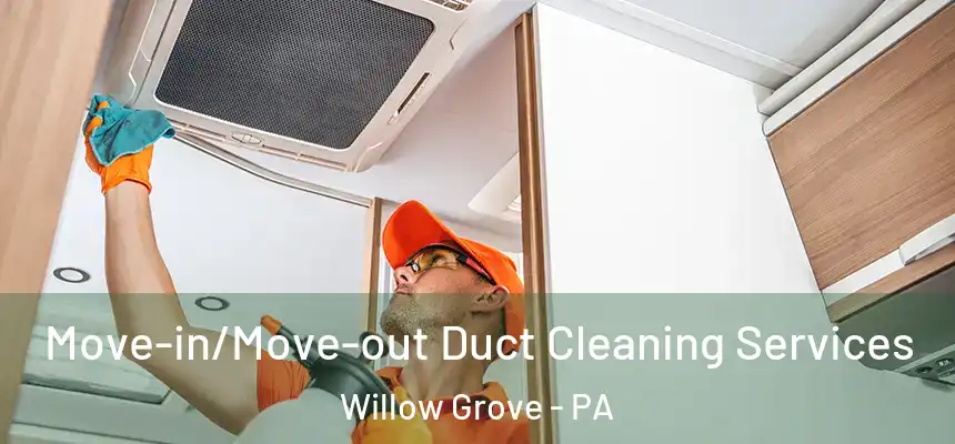  Move-in/Move-out Duct Cleaning Services Willow Grove - PA