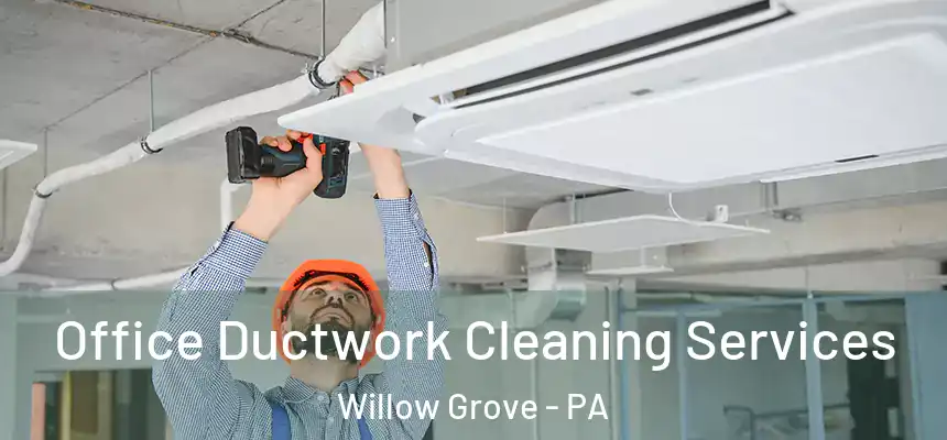  Office Ductwork Cleaning Services Willow Grove - PA