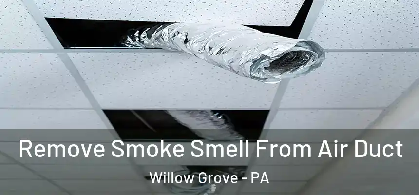  Remove Smoke Smell From Air Duct Willow Grove - PA