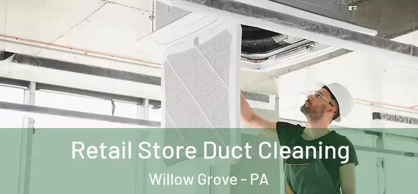  Retail Store Duct Cleaning Willow Grove - PA