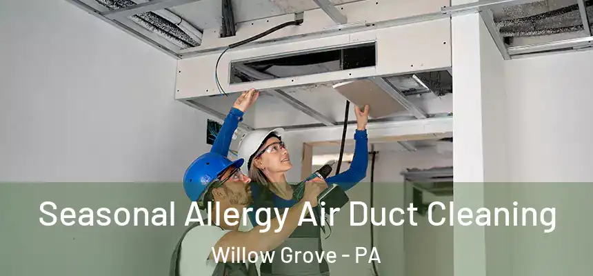  Seasonal Allergy Air Duct Cleaning Willow Grove - PA