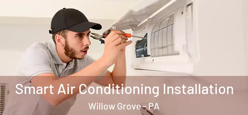  Smart Air Conditioning Installation Willow Grove - PA