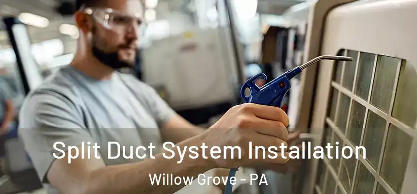  Split Duct System Installation Willow Grove - PA