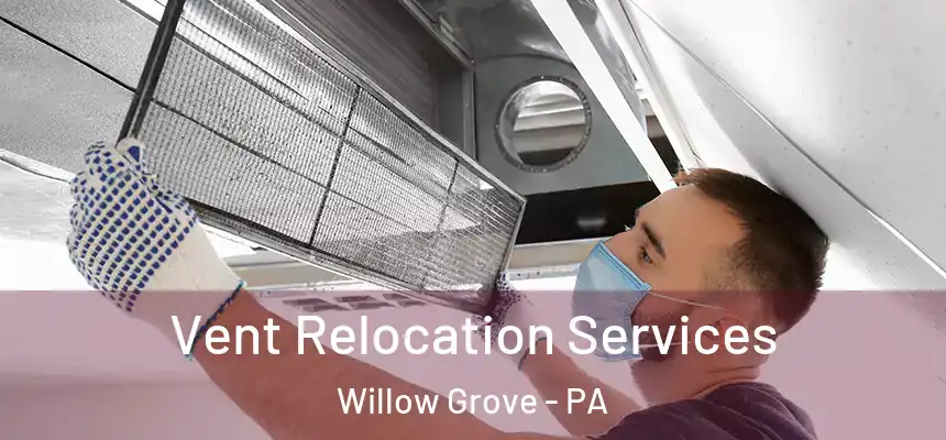  Vent Relocation Services Willow Grove - PA