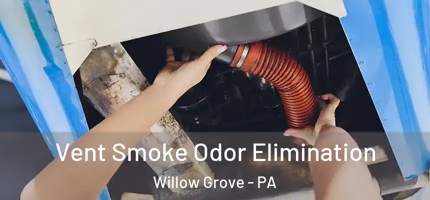  Vent Smoke Odor Elimination Willow Grove - PA