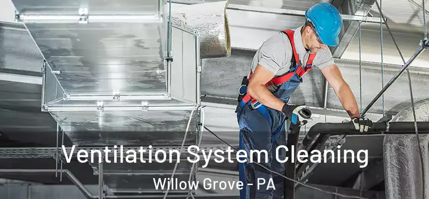  Ventilation System Cleaning Willow Grove - PA