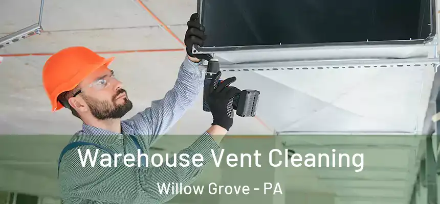  Warehouse Vent Cleaning Willow Grove - PA